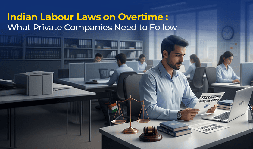 Indian Labour Laws on Overtime: What Private Companies Need to Follow